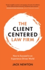 The Client-Centered Law Firm : How to Succeed in an Experience-Driven World - Book