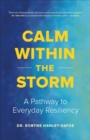 Calm Within the Storm : A Pathway to Everyday Resiliency - Book