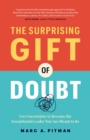 The Surprising Gift of Doubt : Use Uncertainty to Become the Exceptional Leader You Are Meant to Be - Book
