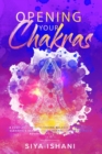 Opening your Chakras : A complete guide to finding balance by awakening, clearing & healing your chakras - For beginners & advanced practice in Reiki (2 in 1) - Book
