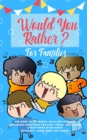 Would you Rather : The Book of Hilarious, Silly and Thought Provoking Questions for Kids, Teens, Adults and Everything in Between (Activity& Game Book Gift Ideas) - Book