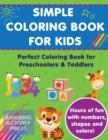 Simple Colouring Book For Kids : Perfect Colouring Book for Preschoolers & Toddlers - Hours of Fun With Numbers, Shapes and Colors! - Book