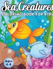 Sea Creatures Coloring Book for Kids Ages 4-8 : A Magical Coloring Book Based in The Ocean! (Boys and Girls Coloring Book) - Book