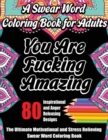 A Swear Word Coloring Book for Adults : The Ultimate Motivational and Stress Relieving Swear Word Coloring Book with 80 Inspirational and Anger Releasing Designs - Book