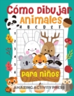 Como dibujar animales para ninos : el divertido y emocionante libro de dibujo paso a paso para que los ninos aprendan a dibujar sus animales favoritos con mas de 50 ilustraciones (Como dibujar para ni - Book