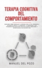 Terapia cognitiva del comportamiento : Descubre como despejar tu cerebro con la TCC. Aprender a superar el miedo y la ansiedad, la depresion y los pensamientos negativos con inteligencia emocional y e - Book