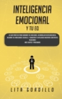 Inteligencia Emocional y tu EQ : La Guia Practica para Dominar Tus Emociones, Desarrollar Autoconciencia, Mejorar tus Habilidades Sociales, y Aumentar tu Influencia Mientras Construyes Relaciones Mas - Book