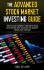 The Advanced Stock Market Investing Guide : Follow This Step by Step Beginners Trading Guide for Learning How to Trade Penny Stocks, Bonds, Options, Forex, and Shares; to Become a Stock Trader Today! - Book
