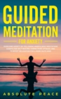 Guided Meditation For Anxiety : Overcome Anxiety by Following Mindfulness Meditations Scripts For Self Healing, Curing Panic Attacks, And to Boost Relaxation For a More Quite Mind. - Book