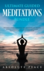 Ultimate Guided Meditations Bundle : Including Chakra Meditation, Sleep Meditation, Self Healing Hypnosis, Vipassana Scripts, Mindfulness Meditation, Meditation For Anxiety And Much More! - Book