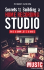 Secrets to Building a Home Recording Studio : The Complete Guide - Book