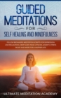 Guided Meditations for Self Healing and Mindfulness : Follow Beginners Meditation Scripts for Depression and Relaxation, Deep Sleep, Panic Attacks, Anxiety, Stress Relief and More for a Happier Life! - Book