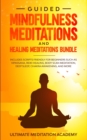 Guided Mindfulness Meditations and Healing Meditations Bundle : Includes Scripts Friendly for Beginners Such as Vipassana, Reiki Healing, Body Scan Meditation, Deep Sleep, Chakra Awakening, and More. - Book