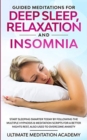 Guided Meditations for Deep Sleep, Relaxation and Insomnia : Start Sleeping Smarter Today by Following the Multiple Hypnosis & Meditation Scripts for a Better Nights Rest, Also Used to Overcome Anxiet - Book