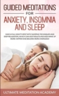 Guided Meditations for Anxiety, Insomnia and Sleep : Have a Full Night's Rest with Sleeping Techniques and Deep Relaxation, Which Can Help Adults and Kids Wake up More Happier and Become More Energize - Book
