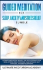 Guided Meditation for Sleep, Anxiety and Stress Relief Bundle : Ultimate Meditation Bundle for Decluttering Your Mind, Stress-Free, Overcome Panic Attacks, Self Hypnosis, and Deep Sleep Now! - Book