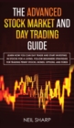 The Advanced Stock Market and Day Trading Guide : Learn How You Can Day Trade and Start Investing in Stocks for a living, follow beginners strategies for trading penny stocks, bonds, options, and fore - Book