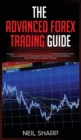 The Advanced Forex Trading Guide : Follow The Best Beginners Forex Trading Guide For Making Money Today! You'll Learn Secret Forex Market Strategies to The Fundamental Basics of Being a Currency Trade - Book