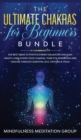 The Ultimate Chakras for Beginners Bundle : The Best Guide to Positive Energy Balancing and Gain Health, Unblocking Your Chakras, Third Eye Awakening and Healing Through Essential Oils, Crystals & Yog - Book