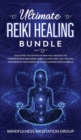 Ultimate Reiki Healing Bundle : Unlocking the Secrets of Reiki Self-Healing! The Comprehensive Beginners Guide to Learn Reiki, Self-Healing, and Improve Your Energy Levels, by Learning Reiki Symbols! - Book