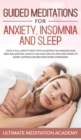 Guided Meditations for Anxiety, Insomnia and Sleep : Have a Full Night's Rest with Sleeping Techniques and Deep Relaxation, Which Can Help Adults and Kids Wake up More Happier and Become More Energize - Book