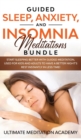 Guided Sleep, Anxiety, and Insomnia Meditations Bundle : Start Sleeping Better with Guided Meditation, Used for Kids and Adults to Have a Better Night's Rest Instantly in Less Time! - Book