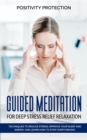 Guided Meditation for Deep Stress Relief Relaxation : Techniques to Reduce Stress, Improve your Sleep and Energy and Learn How to Stop Overthinking - Book