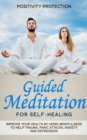 Guided Meditation for Self-Healing : Improve Your Health by Using Mindfulness to Help Trauma, Panic Attacks, Anxiety and Depression - Book