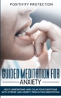 Guided Meditation For Anxiety : Help Understand and Calm Your Emotions with Stress and Anxiety Reduction Meditation - Book