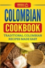 Colombian Cookbook : Traditional Colombian Recipes Made Easy - Book