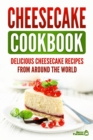 Cheesecake Cookbook : Delicious Cheesecake Recipes From Around The World - Book