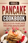 Pancake Cookbook : Delicious Pancake Recipes Made Easy - Book