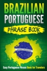 Brazilian Portuguese Phrase Book : Easy Portuguese Phrase Book for Travelers - Book