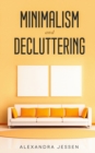 Minimalism and Decluttering : Discover the secrets on How to live a meaningful life and Declutter your Home, Budget, Mind and Life with the Minimalist way of living - Book