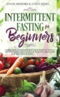 Intermittent Fasting for Beginners : Learn How to Transform Your Body in 30 Days or Less with This Complete Weight Loss Guide for Men and Women - Book