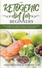 The Ketogenic Diet for Beginners : The Complete Guide to the Keto Diet Offering Clarity to Reset and Heal your Body - Book