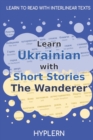 Learn Ukrainian with Short Stories The Wanderer : Interlinear Ukrainian to English - Book