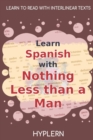 Learn Spanish with Nothing less than a Man : Interlinear Spanish to English - Book