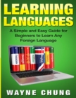 Learn Languages : A Simple and Easy Guide for Beginners to Learn any Foreign Language - Book