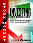 Stock Market Investing for Beginners : Learn how to Create Wealth Using Stocks, Bonds & ETFs - Book