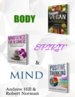 Vegan, Mindfulness for Beginners, Positive Thinking : 3 Books in 1! 30 Days of Vegan Recipies and Meal Plans, Learn to Stay in the Moment, 30 Days of Positive ... Meditation, Positive Affirmations) - Book
