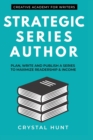 Strategic Series Author : Plan, write and publish a series to maximize readership & income - Book