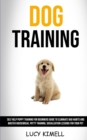 Dog Training : Self Help Puppy Training for Beginners Guide to Eliminate Bad Habits and Master Housebreak, Potty Training, Socialization Lessons for Your Pet - Book