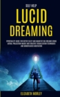 Self Help : Lucid Dreaming: Spirituality Guide for Better Sleep and Manifest Big Dreams Using Astral Projection Magic and Creative Visualization Techniques And Mindfulness Meditation - Book