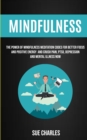 Mindfulness : The Power Of Mindfulness Meditation Codes For Better Focus And Positive Energy And Crush Pain, PTSD, Depression And Mental Illness Now - Book