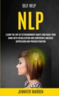 Self Help : NLP: Learn the Art of Extraordinary Habits and Raise Your Game With Visualization and Confidence and Beat Depression and Procrastination - Book