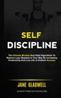 Self Discipline : The Ultimate Mindset And Habit Algorithms To Remove Lazy Obstacle In Your Way By Increasing Productivity And Live Life of Outliers Success (Achieve Fitness With No Excuses) - Book