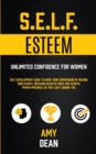Self Esteem : Self Development Guide To Raise Your Compassion By Making Good Habits, Breaking Negative Ones And Achieve Power Presence So They Can't Ignore You (Unlimited Confidence For Women) - Book