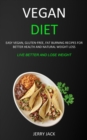 Vegan Diet : Easy Vegan, Gluten-free, Fat Burning Recipes for Better Health and Natural Weight Loss (Live Better and Lose Weight) - Book