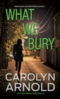 What We Bury : A totally gripping, addictive and heart-pounding crime thriller - Book
